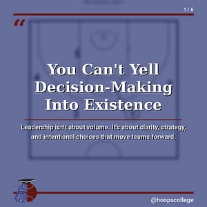 Inspirational poster graphic with the quote 'You Can't Yell Decision-Making Into Existence' over a faded basketball court diagram; subtitle on leadership; basketball-brain logo at bottom left and @hoopscollege at bottom right.